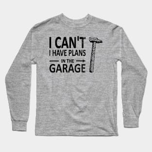 I CAN'T I Have PLANS in the GARAGE Carpenter Wood Working Framer Black Long Sleeve T-Shirt